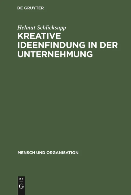 Kreative Ideenfindung in der Unternehmung: Methoden Und Modelle: 2 (Mensch Und Organisation)