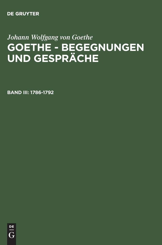 Goethe - Begegnungen und Gespräche, Bd III, Goethe - Begegnungen und Gespräche (1786-1792): 3