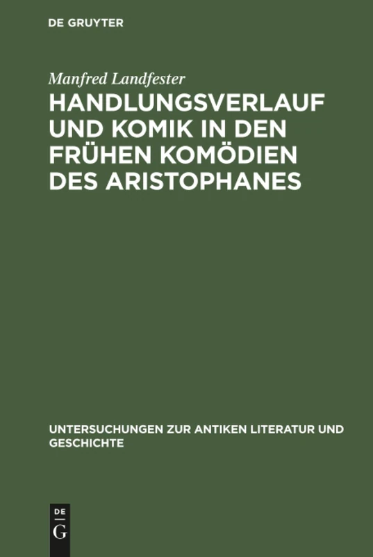 Handlungsverlauf und Komik in den frühen Komödien des Aristophanes: 17 (Untersuchungen Zur Antiken Literatur Und Geschichte)