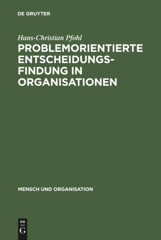 Problemorientierte Entscheidungsfindung in Organisationen: 5 (Mensch Und Organisation)