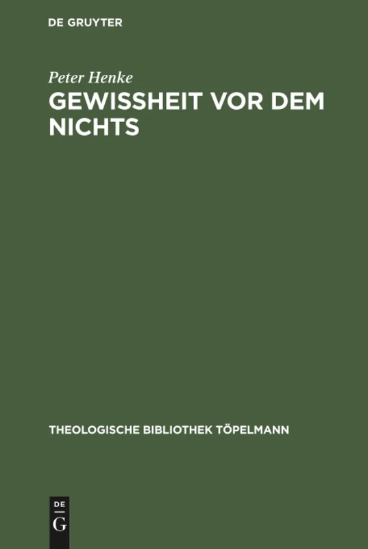 Gewissheit vor dem Nichts: Eine Antithese Zu Den Theologischen Entwürfen Wolfhart Pannenbergs Und Jürgen Moltmanns: 34 (Theologische Bibliothek Töpelmann)