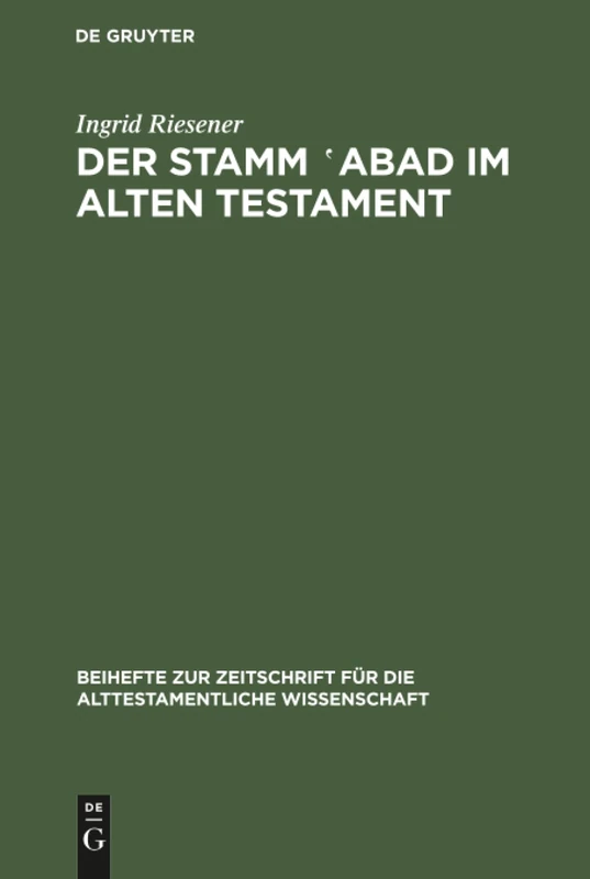 Der Stamm ‛abad im Alten Testament: Eine Wortuntersuchung Unter Berücksichtigung Neuerer Sprachwissenschaftlicher Methoden: 149 (Beihefte Zur Zeitschrift Für die Alttestamentliche Wissensch)