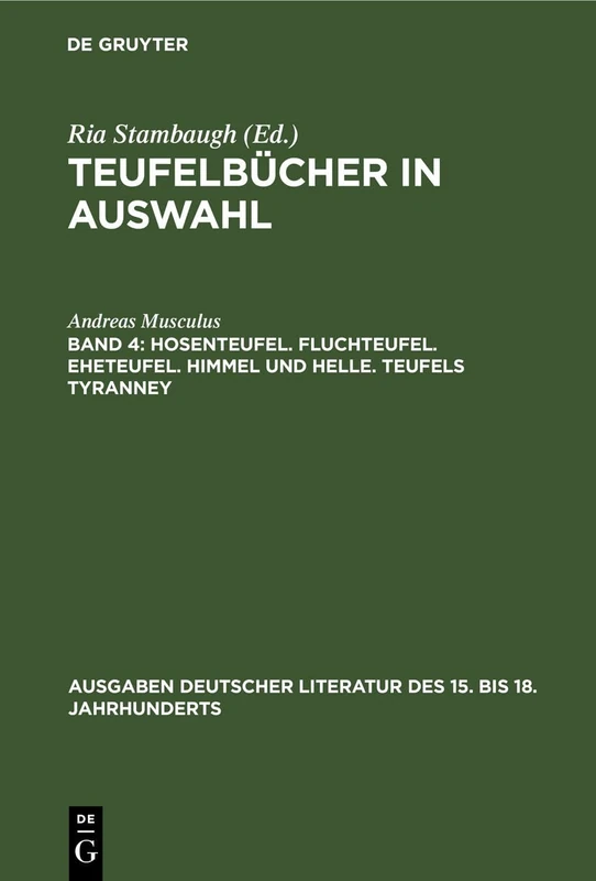 Hosenteufel. Fluchteufel. Eheteufel. Himmel und Helle. Teufels Tyranney: 77 (Ausgaben Deutscher Literatur Des 15. Bis 18. Jahrhunderts)