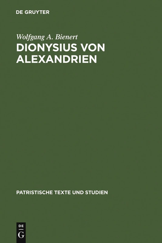 Dionysius von Alexandrien: Zur Frage Des Origenismus Im Dritten Jahrhundert: 21 (Patristische Texte Und Studien)