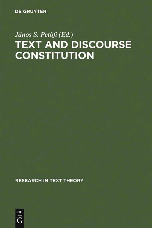 Text and Discourse Constitution: Empirical Aspects, Theoretical Approaches: 4 (Research in Text Theory, 4)