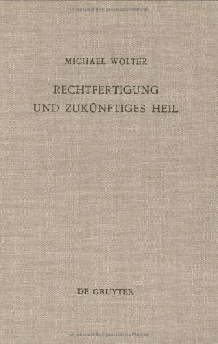 Rechtfertigung Und Zukünftiges Heil: Untersuchungen Zu Römer 5,1-11: 43 (Beihefte Zur Zeitschrift Für die Neutestamentliche Wissensch)