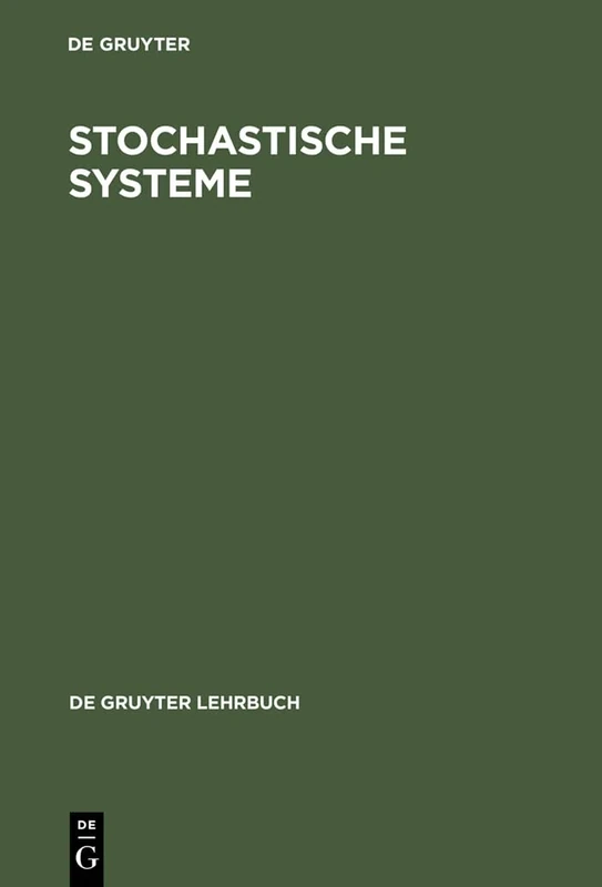 Stochastische Systeme: Markoffketten - Stochastische Prozesse - Warteschlangen (de Gruyter Lehrbuch)
