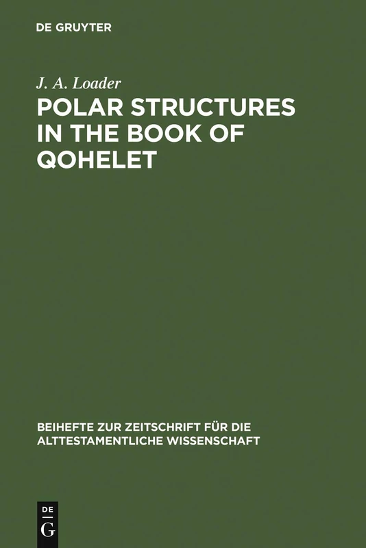 Polar Structures in the Book of Qohelet: 152 (Beihefte zur Zeitschrift fur die Alttestamentliche Wissenschaft, 152)