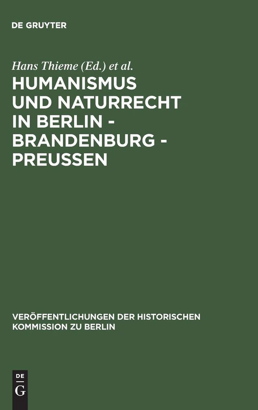 Humanismus Und Naturrecht in Berlin - Brandenburg - Preussen: Ein Tagungsbericht (Veröffentlichungen Der Historischen Kommission Zu Berlin, 48)