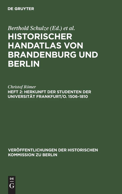 Herkunft der Studenten der Universität Frankfurt/O. 1506-1810 (Veröffentlichungen der Historischen Kommission Zu Berlin)