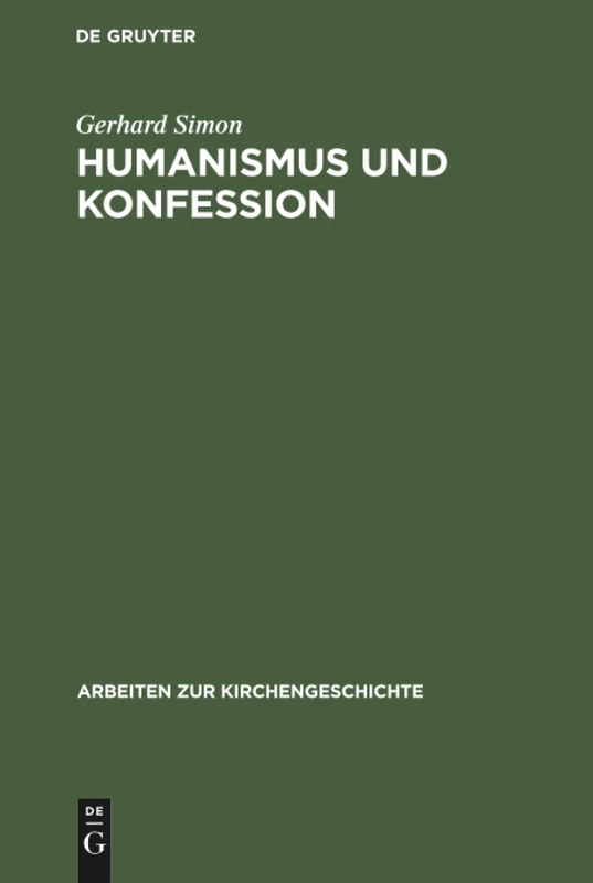Humanismus und Konfession: Theobald Billican, Leben Und Werk: 49 (Arbeiten Zur Kirchengeschichte)