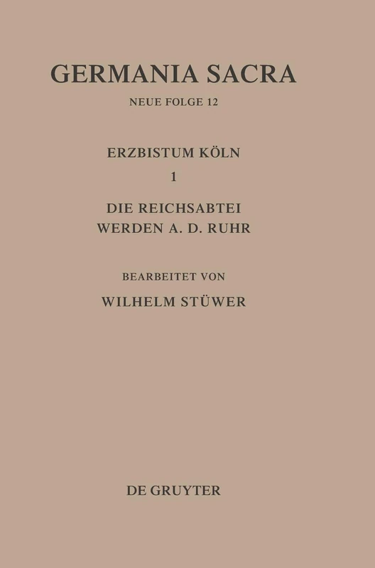 Die Bistümer der Kirchenprovinz Köln. Das Erzbistum Köln III. Die Reichsabtei Werden a. d. Ruhr: 12 (Germania Sacra)