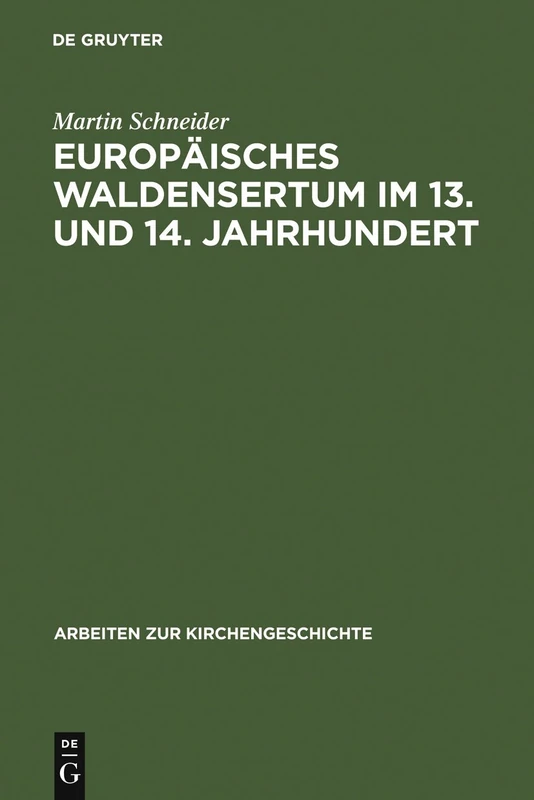 Europäisches Waldensertum im 13. und 14. Jahrhundert: Gemeinschaftsform - Frömmigkeit - Sozialer Hintergrund: 51 (Arbeiten zur Kirchengeschichte, 51)