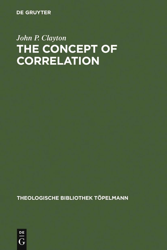 The Concept of Correlation: Paul Tillich and the Possibility of a mediating Theology: 37 (Theologische Bibliothek Topelmann, 37)