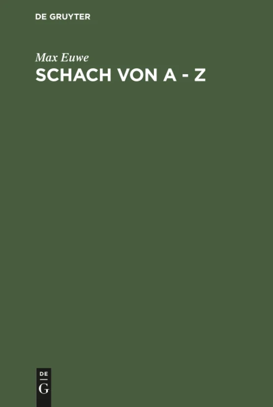 Schach von A - Z: Vollständige Anleitung Zum Schachspiel