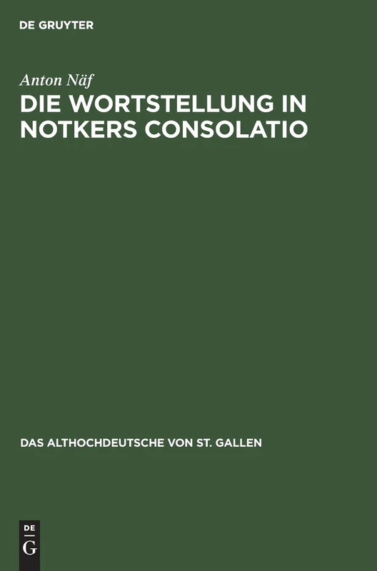 Die Wortstellung in Notkers Consolatio: Untersuchungen Zur Syntax Und Übersetzungstechnik: 5 (Althochdeutsche Von St. Gallen)