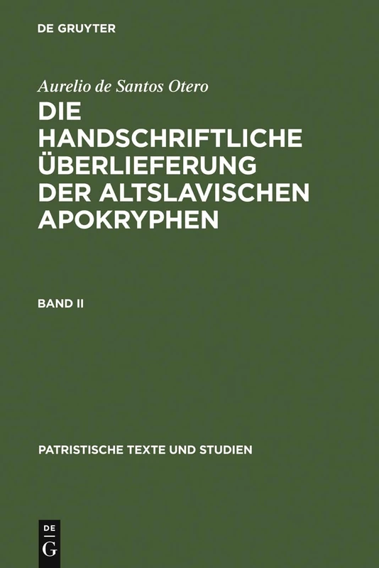 Aurelio de Santos Otero: Die Handschriftliche Uberlieferung Der Altslavischen Apokryphen. Band II: 23 (Patristische Texte Und Studien)