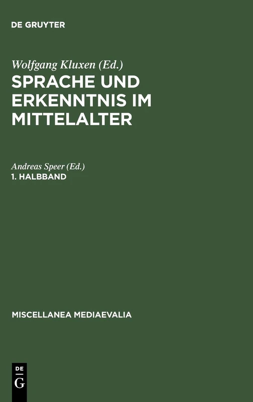 Sprache und Erkenntnis im Mittelalter. 1. Halbbd: 13 (Miscellanea Mediaevalia, 13/1)