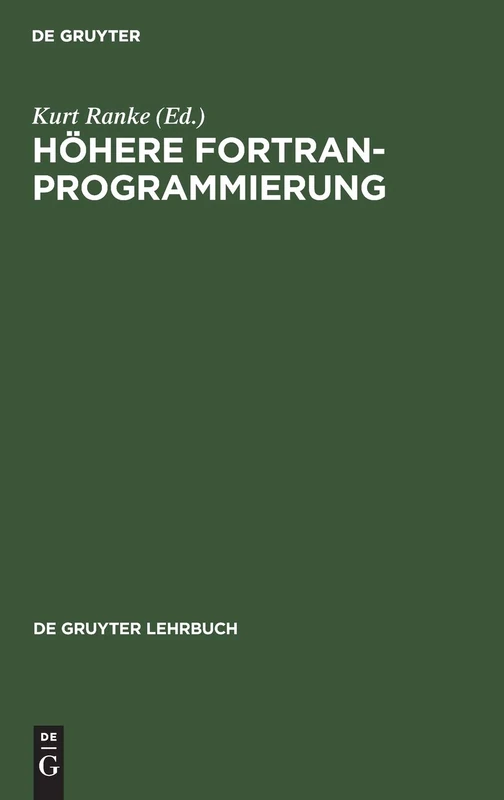 Höhere FORTRAN-Programmierung: Eine Anleitung Zum Optimalen Programmieren (de Gruyter Lehrbuch)