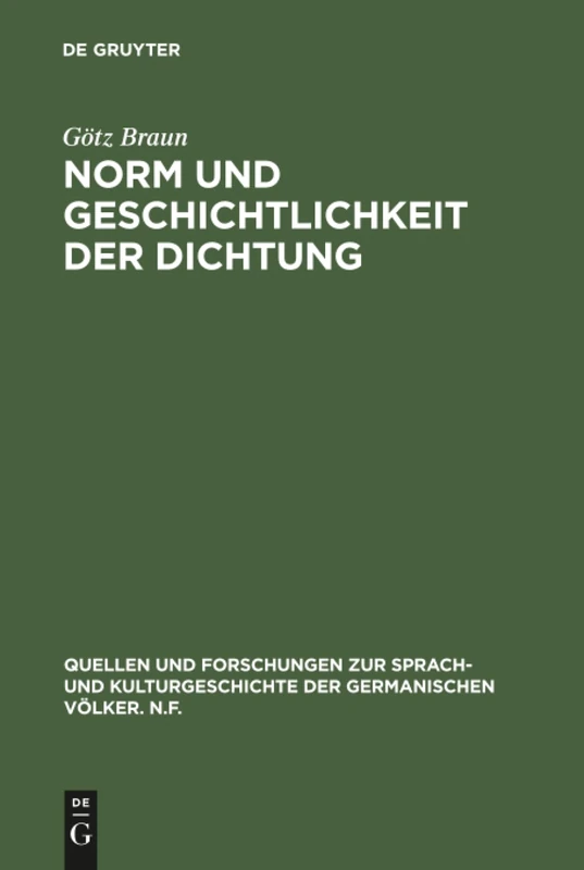 Norm und Geschichtlichkeit der Dichtung: Klassisch-romantische Ästhetik Und Moderne Literatur: 81 (Quellen Und Forschungen Zur Sprach- Und Kulturgeschichte der)