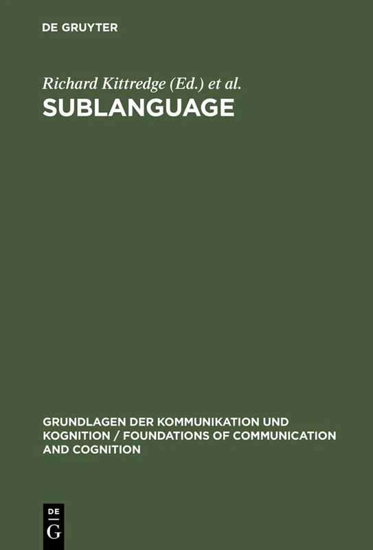 Sublanguage: Studies of Language in Restricted Semantic Domains (Grundlagen der Kommunikation und Kognition/Foundations of Communication and Cognition)