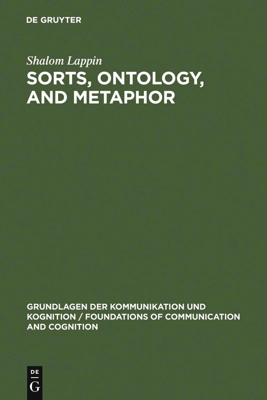 Sorts, Ontology, and Metaphor: The Semantics of Sortal Structure (Grundlagen der Kommunikation und Kognition/Foundations of Communication and Cognition)