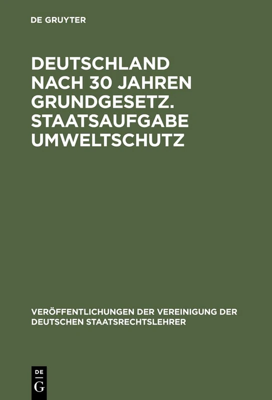 Deutschland nach 30 Jahren Grundgesetz. Staatsaufgabe Umweltschutz: Berichte und Diskussionen auf der Tagung der Vereinigung der Deutschen ... Der Vereinigung Der Deutschen Staatsrecht)