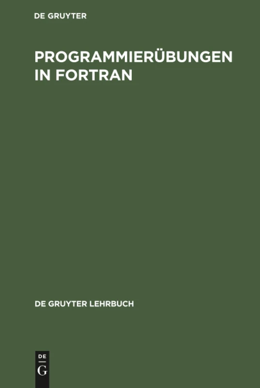 Programmierübungen in FORTRAN (de Gruyter Lehrbuch)