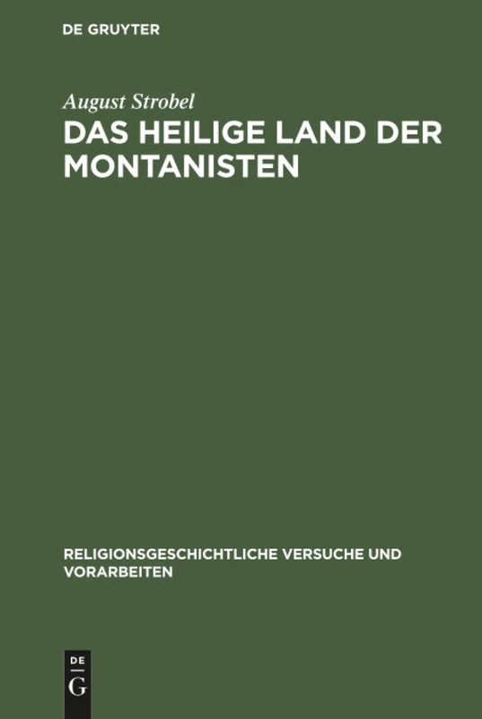 Das heilige Land der Montanisten: Eine Religionsgeographische Untersuchung: 37 (Religionsgeschichtliche Versuche Und Vorarbeiten)