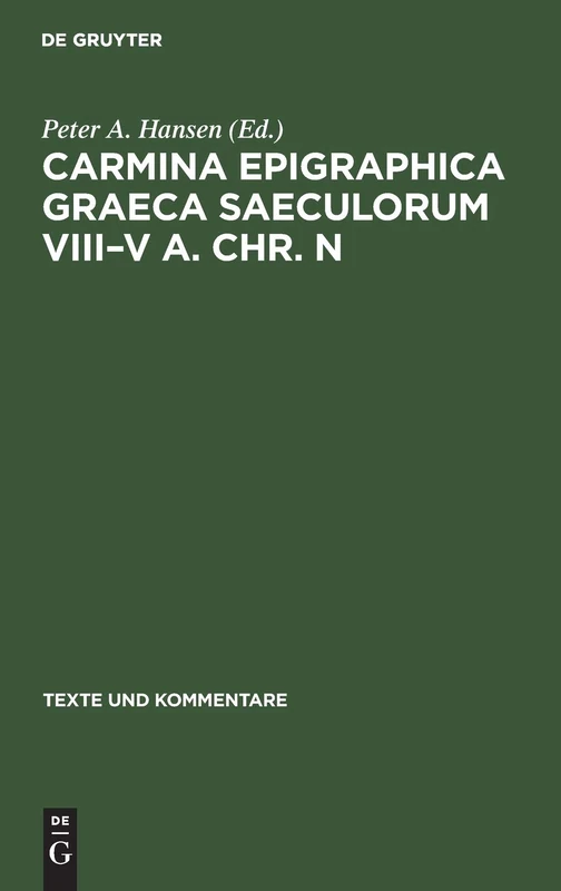 Carmina Epigraphica Graeca Saeculorum VIII–V a. Chr. n (Texte und Kommentare, 12)