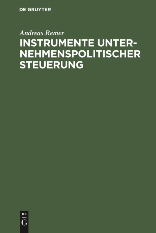 Instrumente unternehmenspolitischer Steuerung: Unternehmensverfassung, Formale Organisation Und Personale Gestaltung