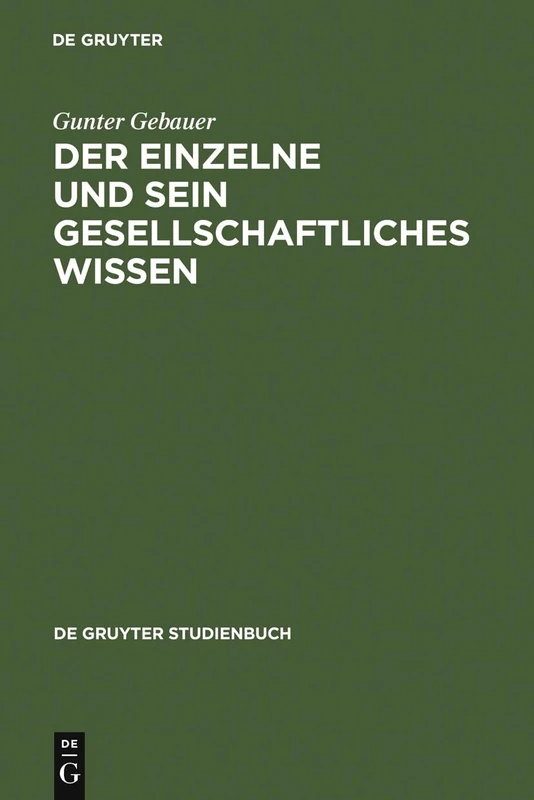 Der Einzelne und sein gesellschaftliches Wissen: Untersuchungen Zum Symbolischen Wissen (de Gruyter Studienbuch)