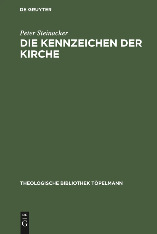 Die Kennzeichen der Kirche: Eine Studie Zu Ihrer Einheit, Heiligkeit, Katholizität Und Apostolizität: 38 (Theologische Bibliothek Töpelmann)