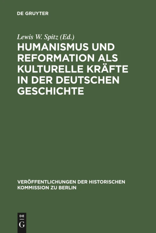 Humanismus und Reformation als kulturelle Kräfte in der deutschen Geschichte: Ein Tagungsbericht: 51 (Veröffentlichungen der Historischen Kommission Zu Berlin)