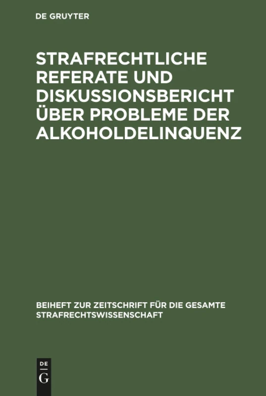 Strafrechtliche Referate und Diskussionsbericht über Probleme der Alkoholdelinquenz: Deutsch-jugoslawischen Juristentreffen in Köln 1980; ... Für die Gesamte Strafrechtswissensch)