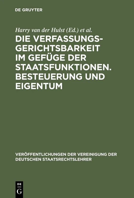 Die Verfassungsgerichtsbarkeit im Gefüge der Staatsfunktionen. Besteuerung und Eigentum: Berichte Und Diskussionen Auf Der Tagung Der Vereinigung Der ... Zu Innsbruck Vom 1. Bis 4. Oktober 1980: 39