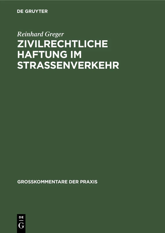 Zivilrechtliche Haftung im Straßenverkehr: Großkommentar Zu §§ 7 Bis 20 Straßenverkehrsgesetz Und Zum Haftpflichtgesetz Unter ... Schadensregresses (Großkommentare Der Praxis)