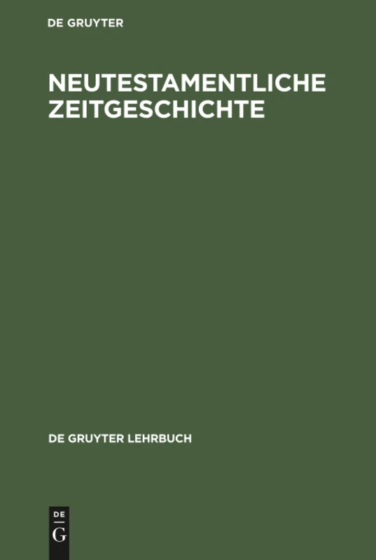 Neutestamentliche Zeitgeschichte: Die Biblische Welt 500 Vor Bis 100 Nach Christus (de Gruyter Lehrbuch)
