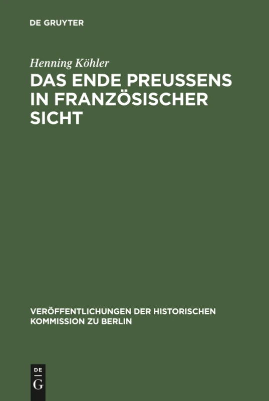 Das Ende Preußens in französischer Sicht: 53 (Veröffentlichungen der Historischen Kommission Zu Berlin)
