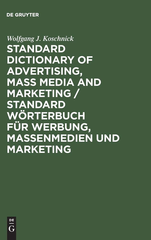 Standard Dictionary of Advertising, Mass Media and Marketing / Standard Wörterbuch für Werbung, Massenmedien und Marketing: English-German / Englisch-Deutsch