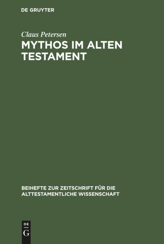 Mythos im Alten Testament: Bestimmung Des Mythosbegriffs Und Untersuchung Der Mythischen Elemente in Den Psalmen: 157 (Beihefte Zur Zeitschrift Für die Alttestamentliche Wissensch)