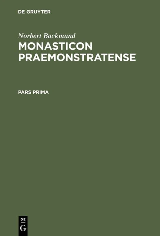 Monasticon Praemonstratense: Id Est Historia Circariarum Atque Canoniarum Candidi Et Canonici Ordinis Praemonstratensis. Vol I/Pars Prima Et Secunda: 1