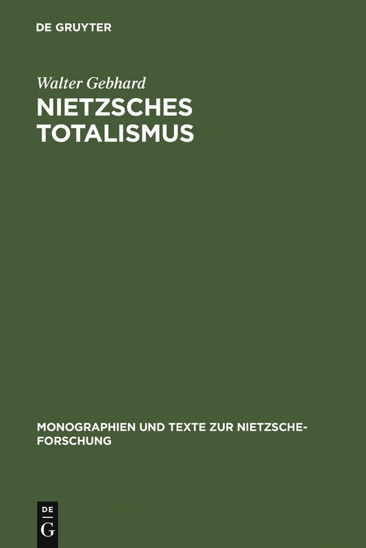 Nietzsches Totalismus: Philosophie Der Natur Zwischen Verklärung Und Verhängnis: 8 (Monographien Und Texte Zur Nietzsche-Forschung)