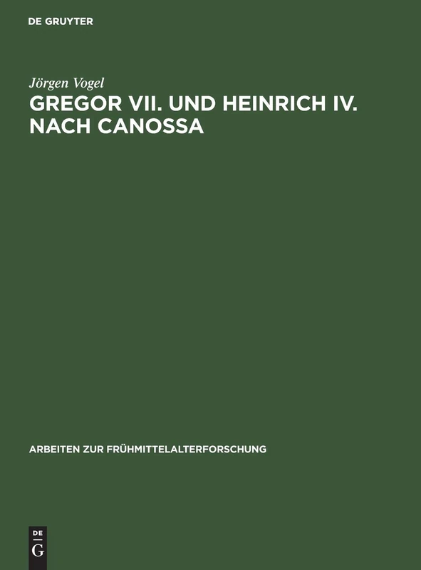 Gregor VII. und Heinrich IV. nach Canossa: Zeugnisse ihres Selbstverständnisses: 9 (Arbeiten Zur Frühmittelalterforschung)