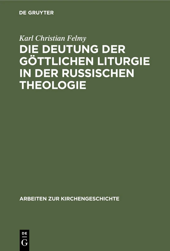Die Deutung der Göttlichen Liturgie in der russischen Theologie: Wege Und Wandlungen Russischer Liturgie-Auslegung: 54 (Arbeiten Zur Kirchengeschichte)