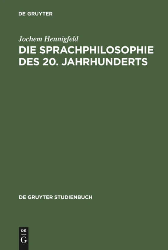 Die Sprachphilosophie des 20. Jahrhunderts: Grundpositionen und -probleme (De Gruyter Studienbuch)