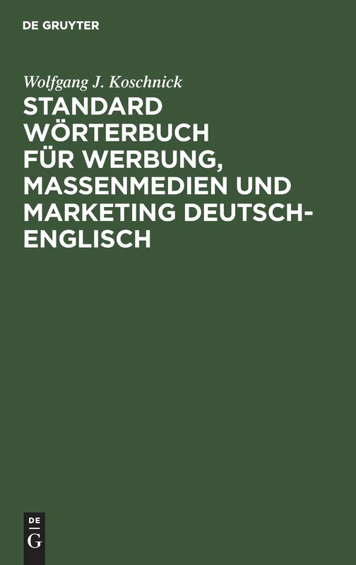 Standard Wörterbuch für Werbung, Massenmedien und Marketing Deutsch-Englisch: Standard Dictionary of Advertising, Mass Media and Marketing German-English