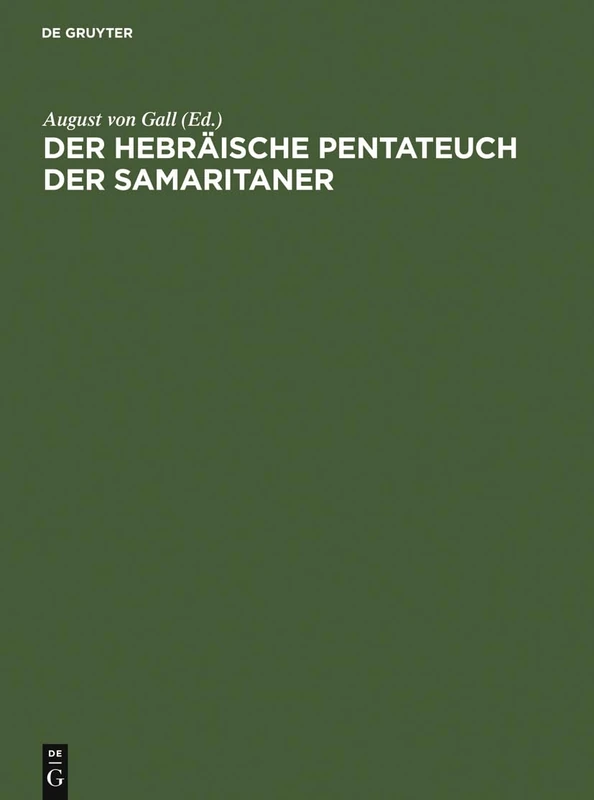 Der hebräische Pentateuch der Samaritaner: I. Teil: Prolegomena Und Genesis. - II. Teil: Exodus. - III. Teil: Leviticus. - IV. Teil: Numeri. - V. ... Nebst Nachträgen Und Verbesserungen