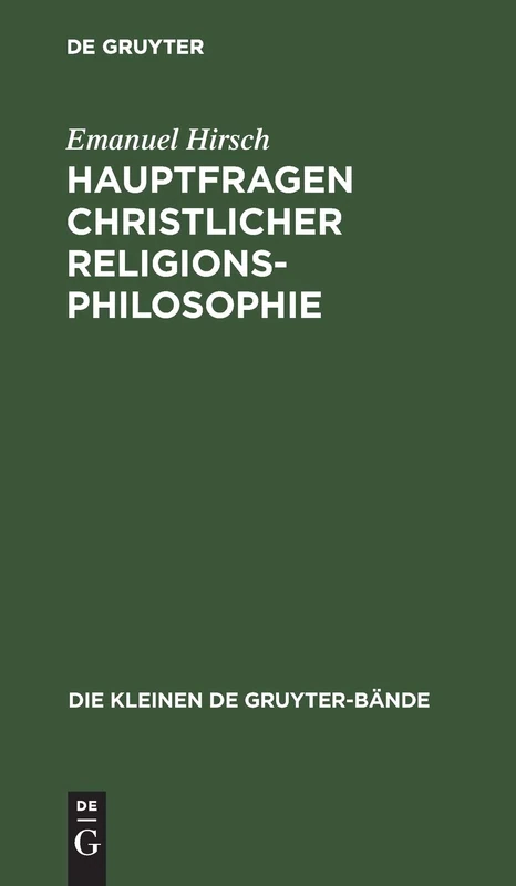 Hauptfragen christlicher Religionsphilosophie: 5 (Die Kleinen de Gruyter-Bände)