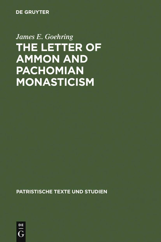 The Letter of Ammon and Pachomian Monasticism: 27 (Patristische Texte und Studien, 27)